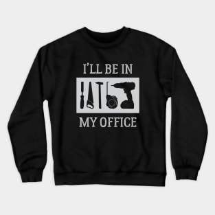 I'll Be In My Office Woodworkers Crewneck Sweatshirt